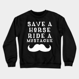 Save a horse ride a Mustache Crewneck Sweatshirt